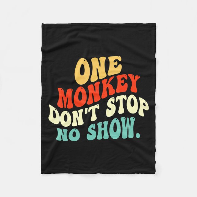 One Monkey Dont Stop No Show  Fleece Blanket (Front)