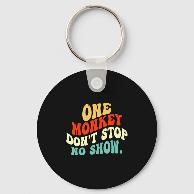 One Monkey Dont Stop No Show  Keychain (Front)