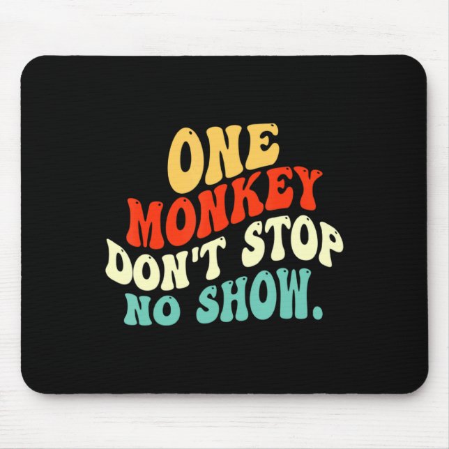 One Monkey Dont Stop No Show  Mouse Pad (Front)