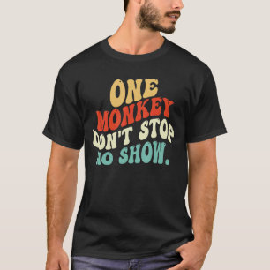 One Monkey Don't Stop No Show T-Shirt