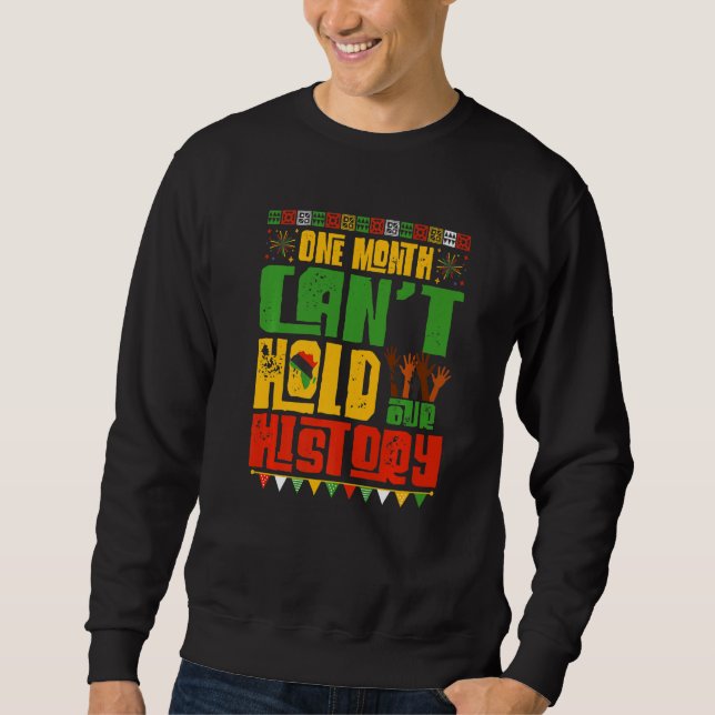 One Month Cant Hold Our History African Black Hist Sweatshirt (Front)