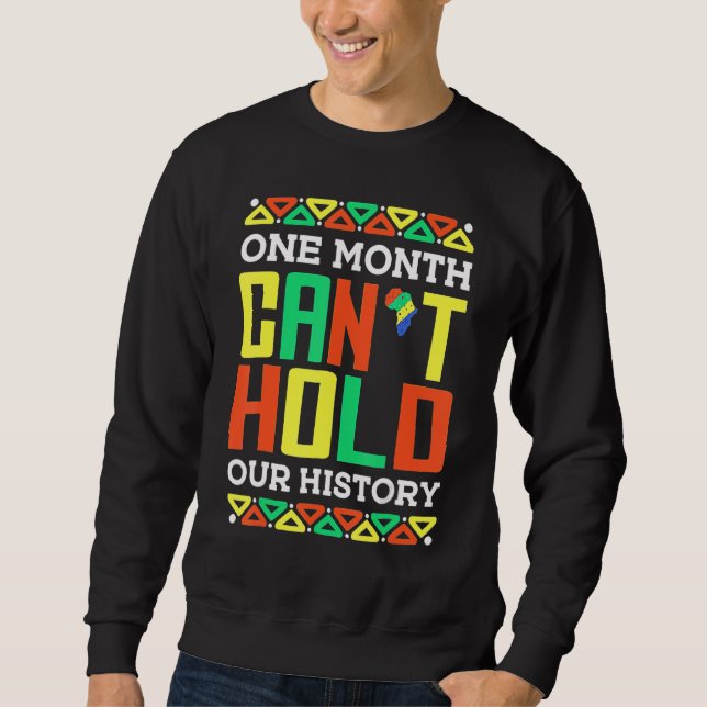 One Month Can't Hold Our History African Pride Bla Sweatshirt (Front)