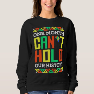 One Month Can't Hold Our History African Pride Bla Sweatshirt