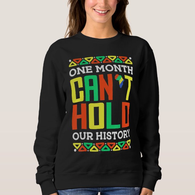 One Month Can't Hold Our History African Pride Bla Sweatshirt (Front)