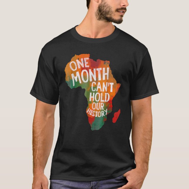One Month Can't Hold Our History Black History Afr T-Shirt (Front)