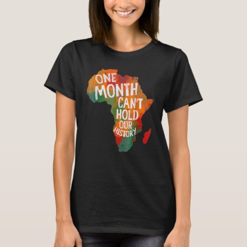 One Month Cant Hold Our History Black History Afr T_Shirt