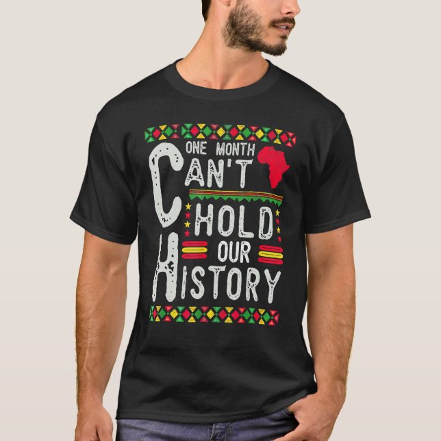 One Month Can't Hold Our History Black History Afr T-Shirt (Front)
