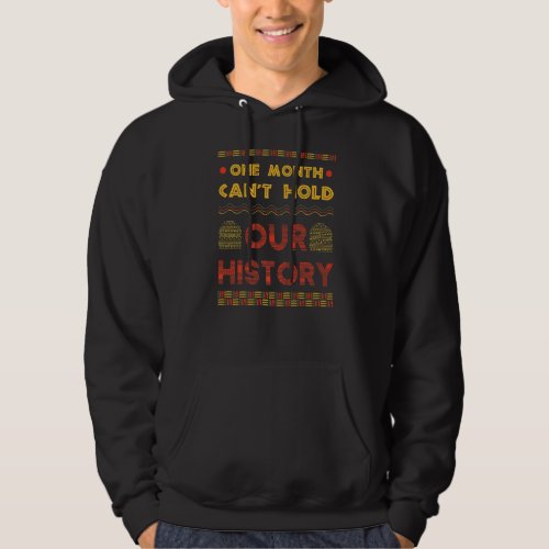 One Month Cant Hold Our History Black History Hoodie