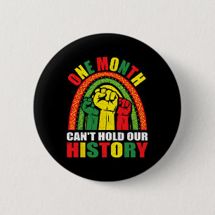 One Month Can't Hold Our History - Black History M Button