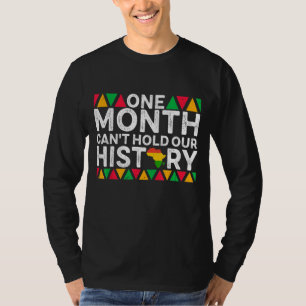 One Month Can't Hold Our History - Black History M T-Shirt