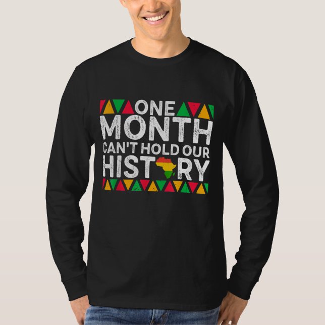 One Month Can't Hold Our History - Black History M T-Shirt (Front)