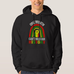 One Month Can't Hold Our History Black History Mon Hoodie