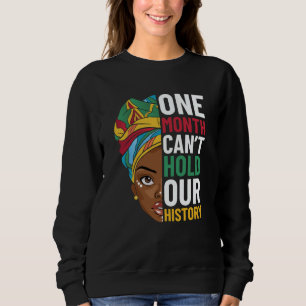 One Month Can't Hold Our History Black History Mon Sweatshirt