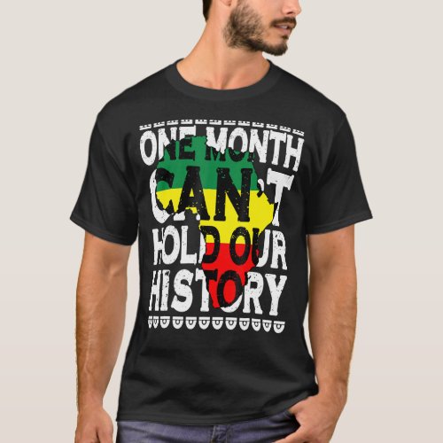 One Month Cant Hold Our History Black History Mon T_Shirt