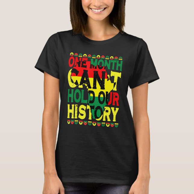 One Month Can't Hold Our History Black History Mon T-Shirt (Front)