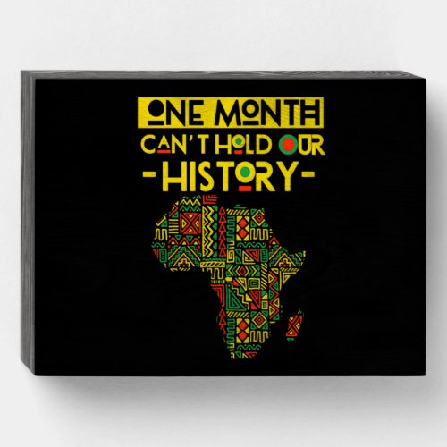 One Month Cant Hold Our History Black History Mont Wooden Box Sign