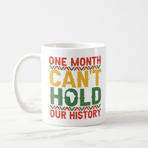 One Month Cant Hold Our History Black Pride Gift  Coffee Mug