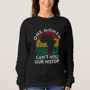 One Month Can't Hold Our History Gift Black Pride  Sweatshirt