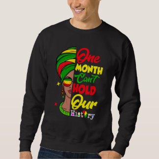 One Month Can't Hold Our History Melanin African A Sweatshirt