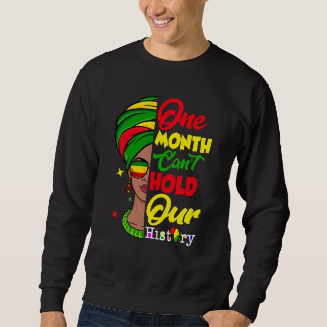 One Month Can't Hold Our History Melanin African A Sweatshirt (Front)