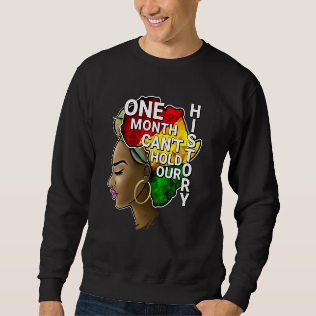 One Month Can't Hold Our History Melanin African A Sweatshirt (Front)