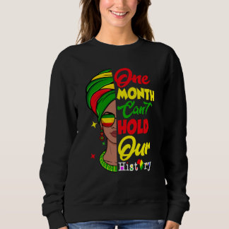One Month Can't Hold Our History Melanin African A Sweatshirt