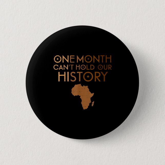 One Month Cant Hold Our History Melanin Black Hist Button (Front)