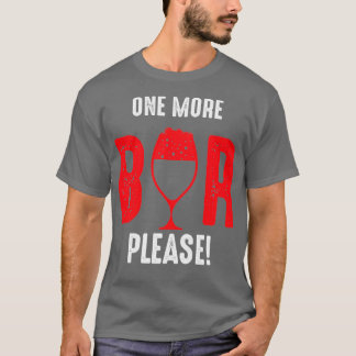 one more beer please T-Shirt