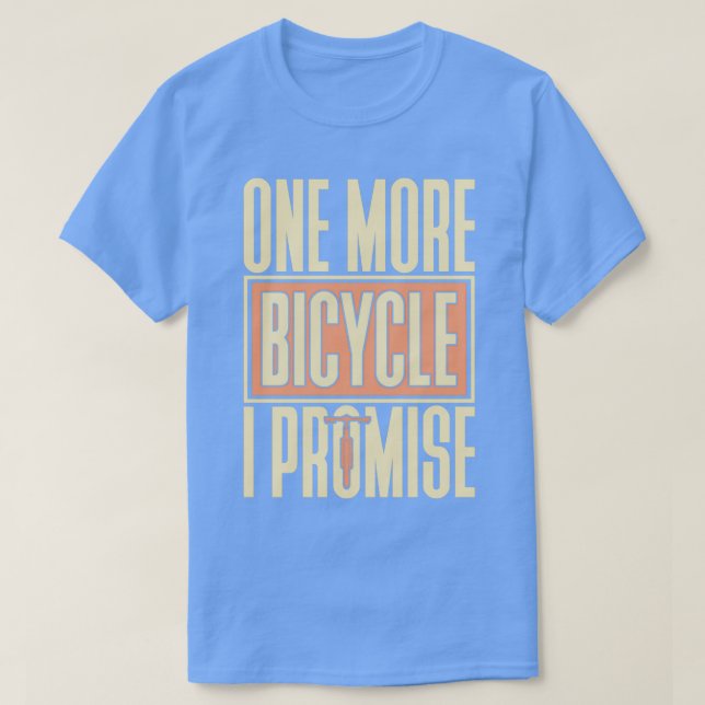 One more bike i promise gift saying bike 2 T-Shirt (Design Front)