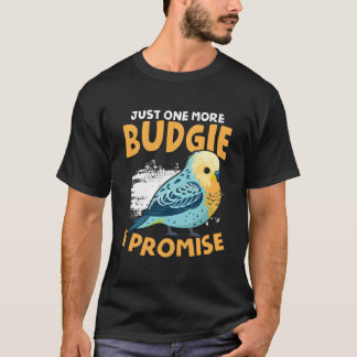 One More Budgie Budgerigar Bird Owner Parakeet Bud T-Shirt
