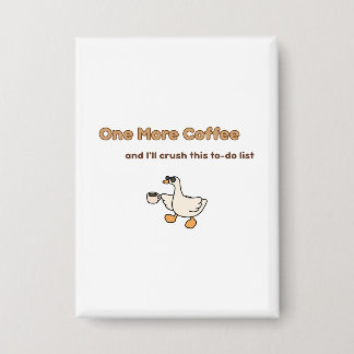 One More Coffee duck design Button