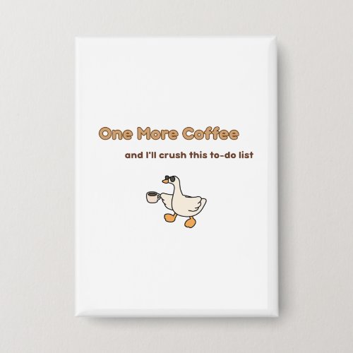One More Coffee duck design Button