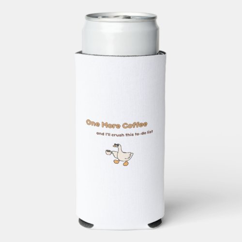 One More Coffee duck design Seltzer Can Cooler