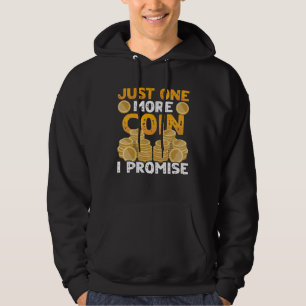 One More Coin I Promise Coin Collector Numismatist Hoodie