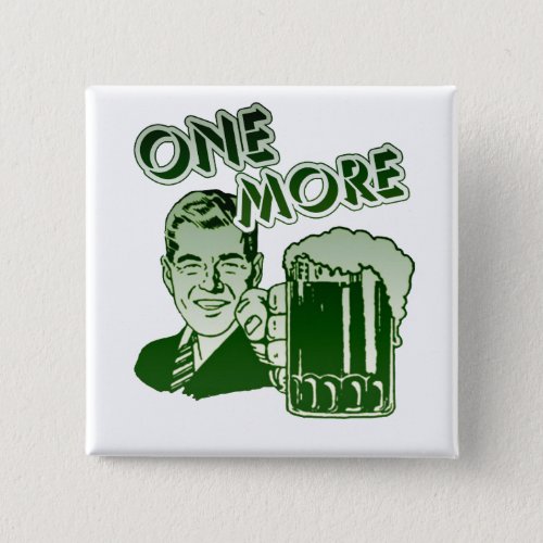 One More Drinking Pinback Button