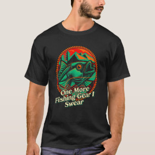 One More Fishing Gear I Swear Fisherman Fish Humo T-Shirt
