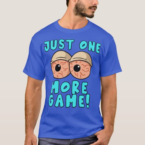 One More Game Funny Video Games Funny Gamer Gaming T_Shirt