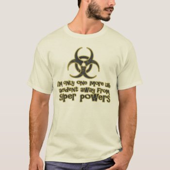One More Lab Accident Away From Superpowers Funny T-shirt by KeltoiDesigns at Zazzle