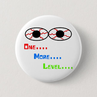 One... More... Level... - Bloodshot Eyes Pinback Button