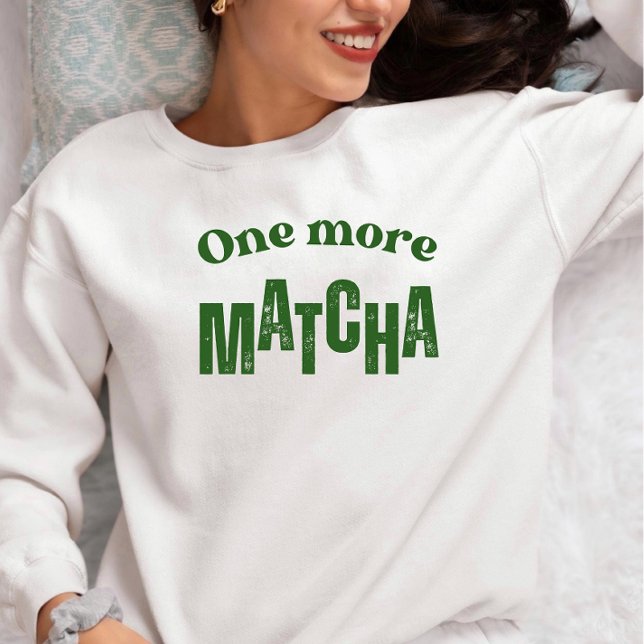 One More Matcha T-Shirt – Aesthetic Matcha Lover  Sweatshirt (Creator Uploaded)