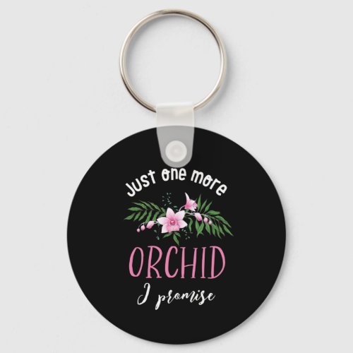One More Orchid I Promise Funny Flower Gardening Keychain