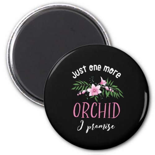 One More Orchid I Promise Funny Flower Gardening Magnet
