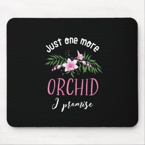 One More Orchid I Promise Funny Flower Gardening Mouse Pad