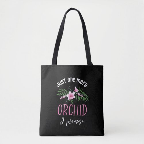 One More Orchid I Promise Funny Flower Gardening Tote Bag