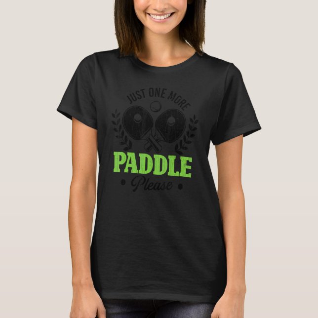 One More Paddle Please Fun Paddleball Player Sport T-Shirt (Front)