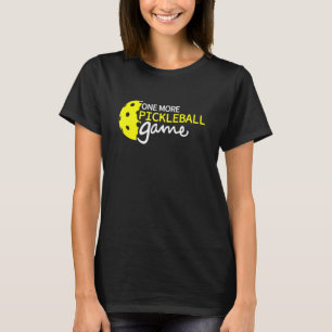 One More Pickleball Game Pickle ball Quotes T-Shirt