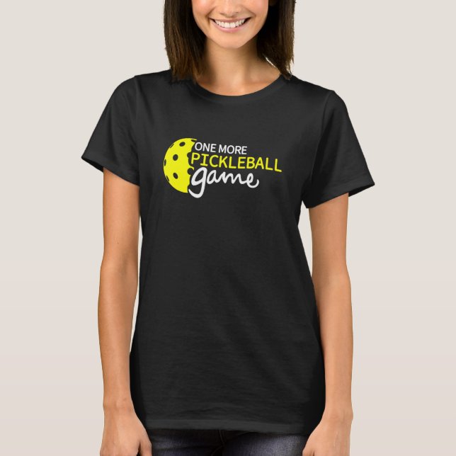 One More Pickleball Game Pickle ball Quotes T-Shirt (Front)