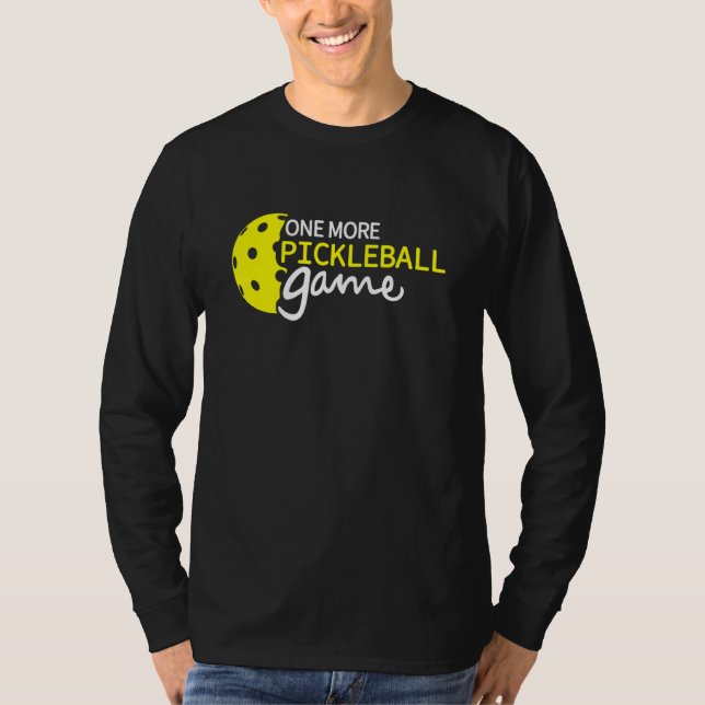 One More Pickleball Game Pickle ball Quotes T-Shirt (Front)