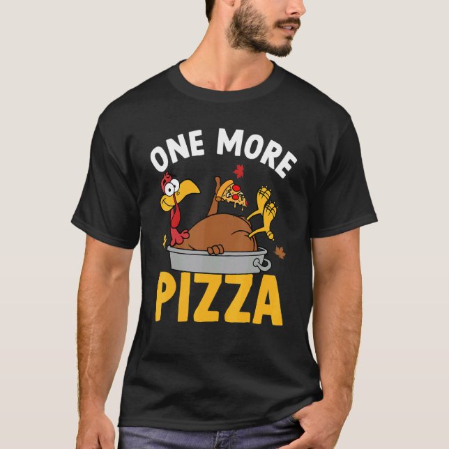 One More Pizza Turkey Autumn Fall Y'all Thanksgivi T-Shirt (Front)
