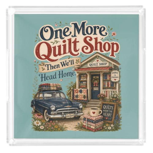 One More Quilt Shop Vintage Cottage Scene Acrylic Tray